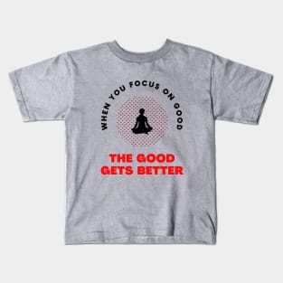 When you focus on good yoga motivational design Kids T-Shirt